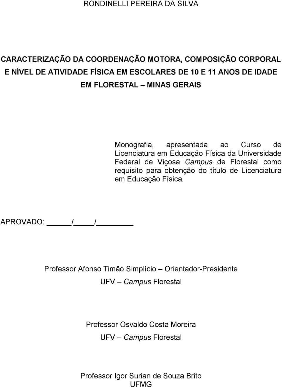 Viçosa Campus de Florestal como requisito para obtenção do título de Licenciatura em Educação Física.