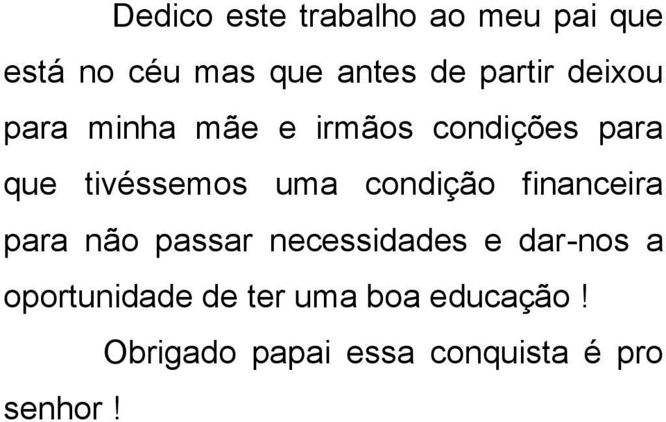 uma condição financeira para não passar necessidades e dar-nos a