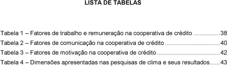 .. 38 Tabela 2 Fatores de comunicação na .