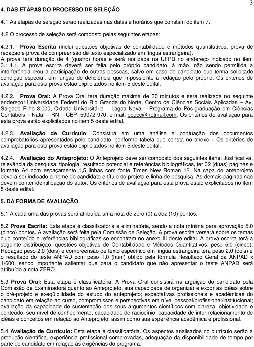 Prova Escrita (inclui questões objetivas de contabilidade e métodos quantitativos, prova de redação e prova de compreensão de texto especializado em língua estrangeira).