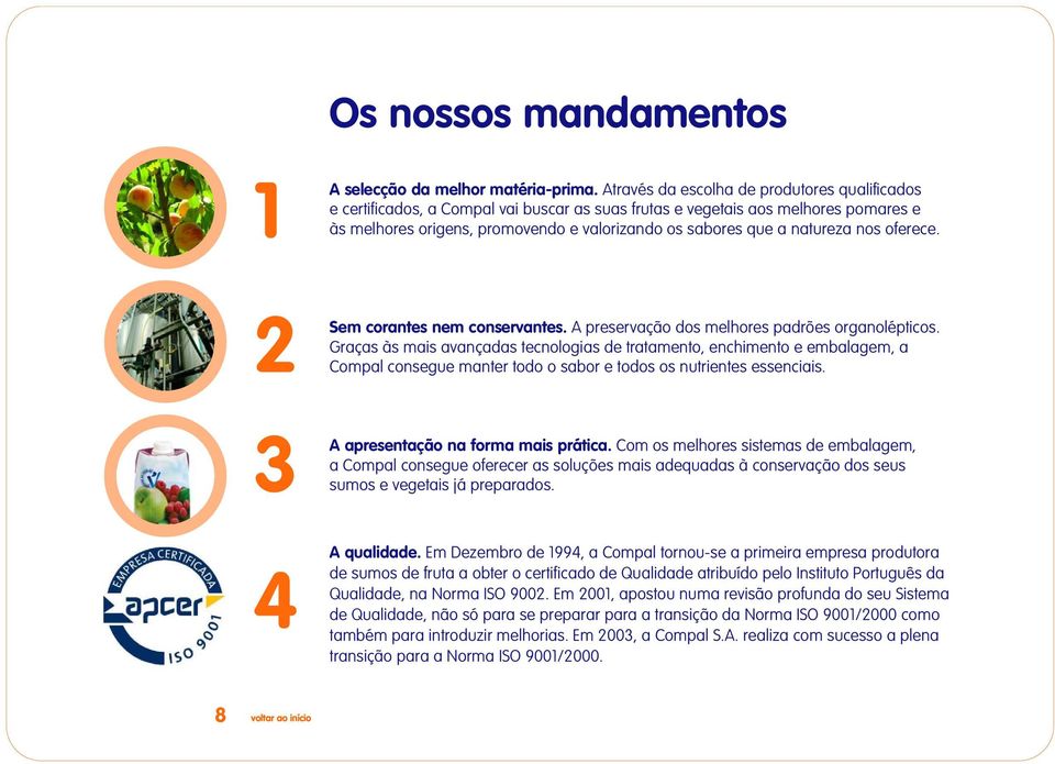 natureza nos oferece. 2 Sem corantes nem conservantes. A preservação dos melhores padrões organolépticos.