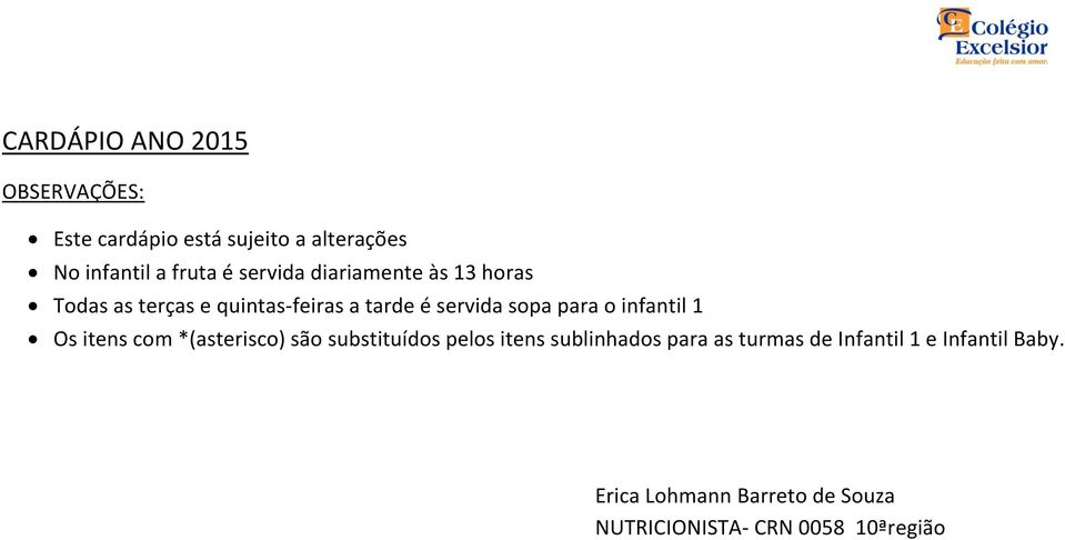 o infantil 1 Os itens com *(asterisco) são substituídos pelos itens sublinhados para as