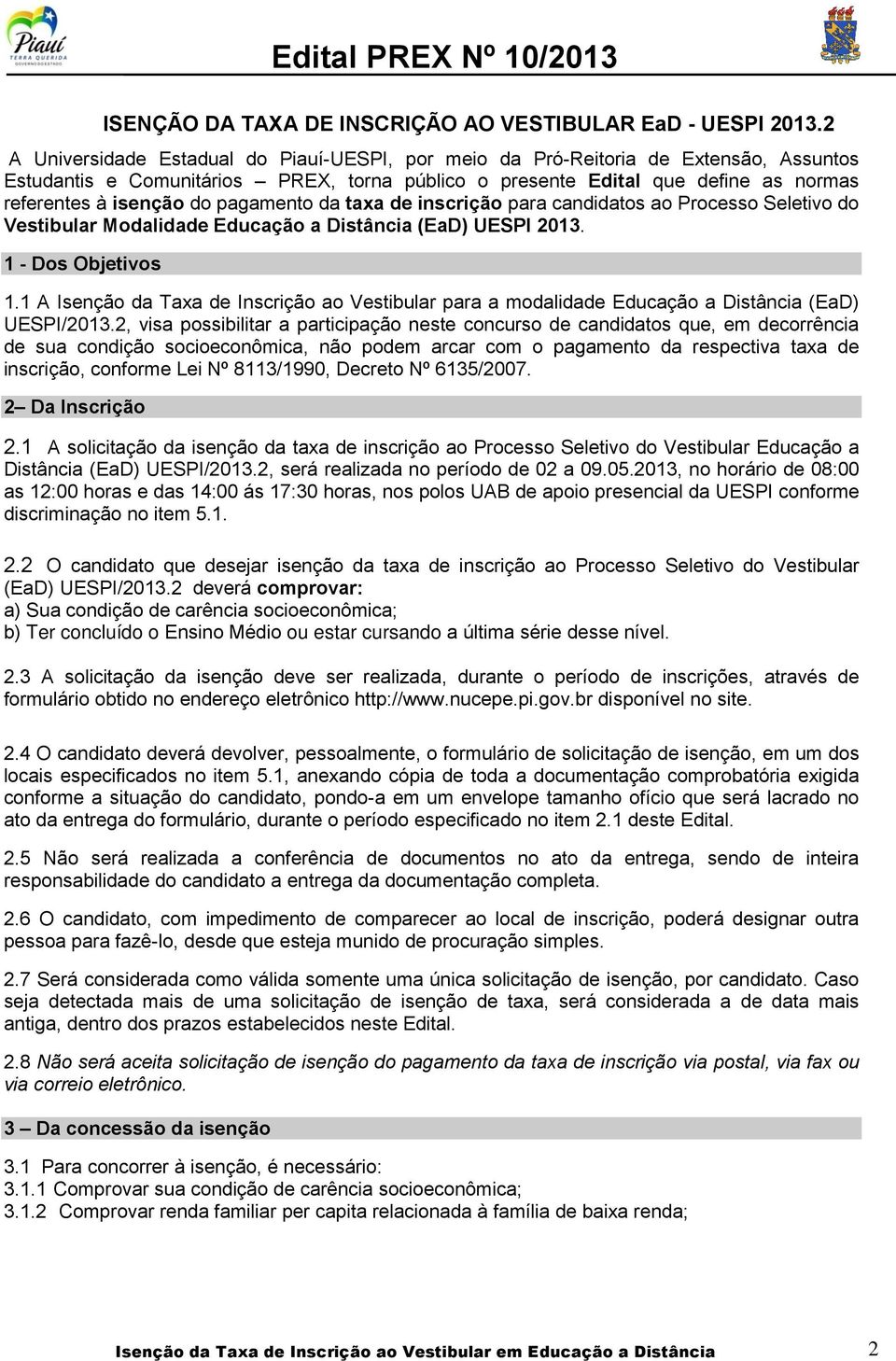 pagamento da taxa de inscrição para candidatos ao Processo Seletivo do Vestibular Modalidade Educação a Distância (EaD) UESPI 2013. 1 - Dos Objetivos 1.