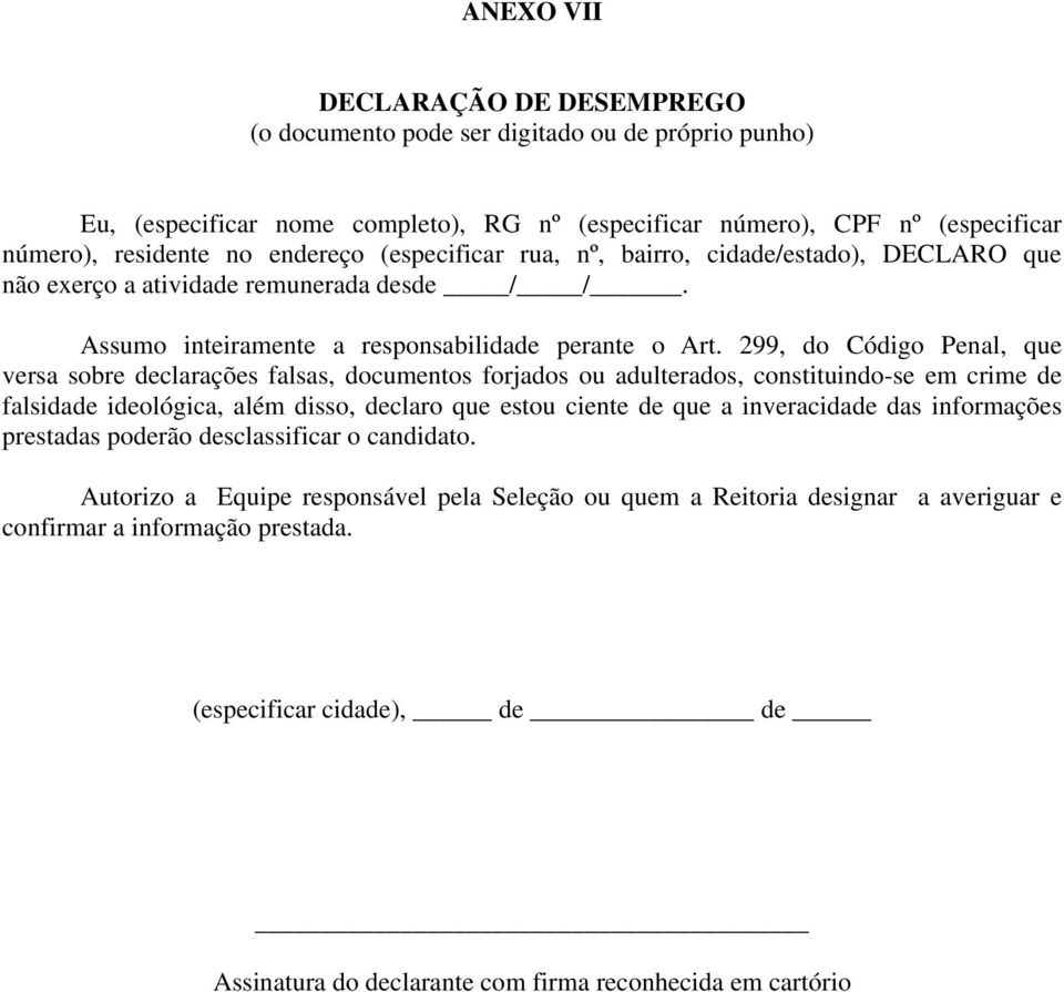 bairro, cidade/estado), DECLARO que não exerço a