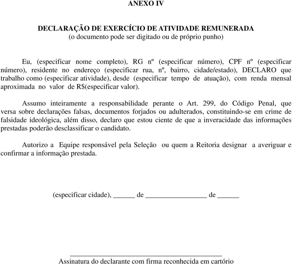 como (especificar atividade), desde (especificar tempo de atuação), com renda