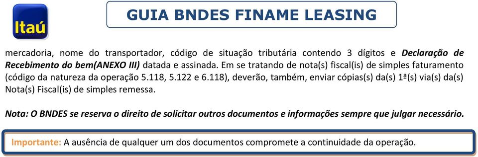 118), deverão, também, enviar cópias(s) da(s) 1ª(s) via(s) da(s) Nota(s) Fiscal(is) de simples remessa.