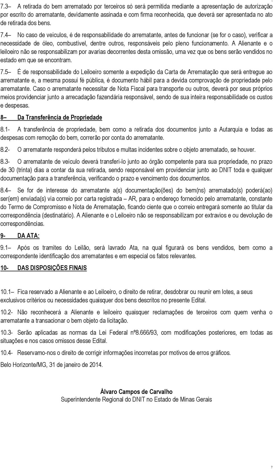 4 No caso de veículos, é de responsabilidade do, antes de funcionar (se for o caso), verificar a necessidade de óleo, combustível, dentre outros, responsáveis pleno funcionamento.