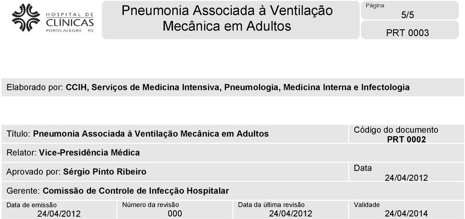 Aprovado por: Sérgio Pinto Ribeiro Gerente: Comissão de Controle de Infecção Hospitalar Data
