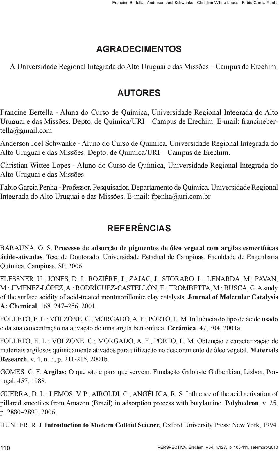 com Anderson Joel Schwanke - Aluno do Curso de Química, Universidade Regional Integrada do Alto Uruguai e das Missões. Depto. de Química/URI Campus de Erechim.