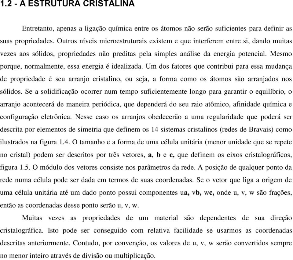 Mesmo porque, normalmente, essa energia é idealizada.