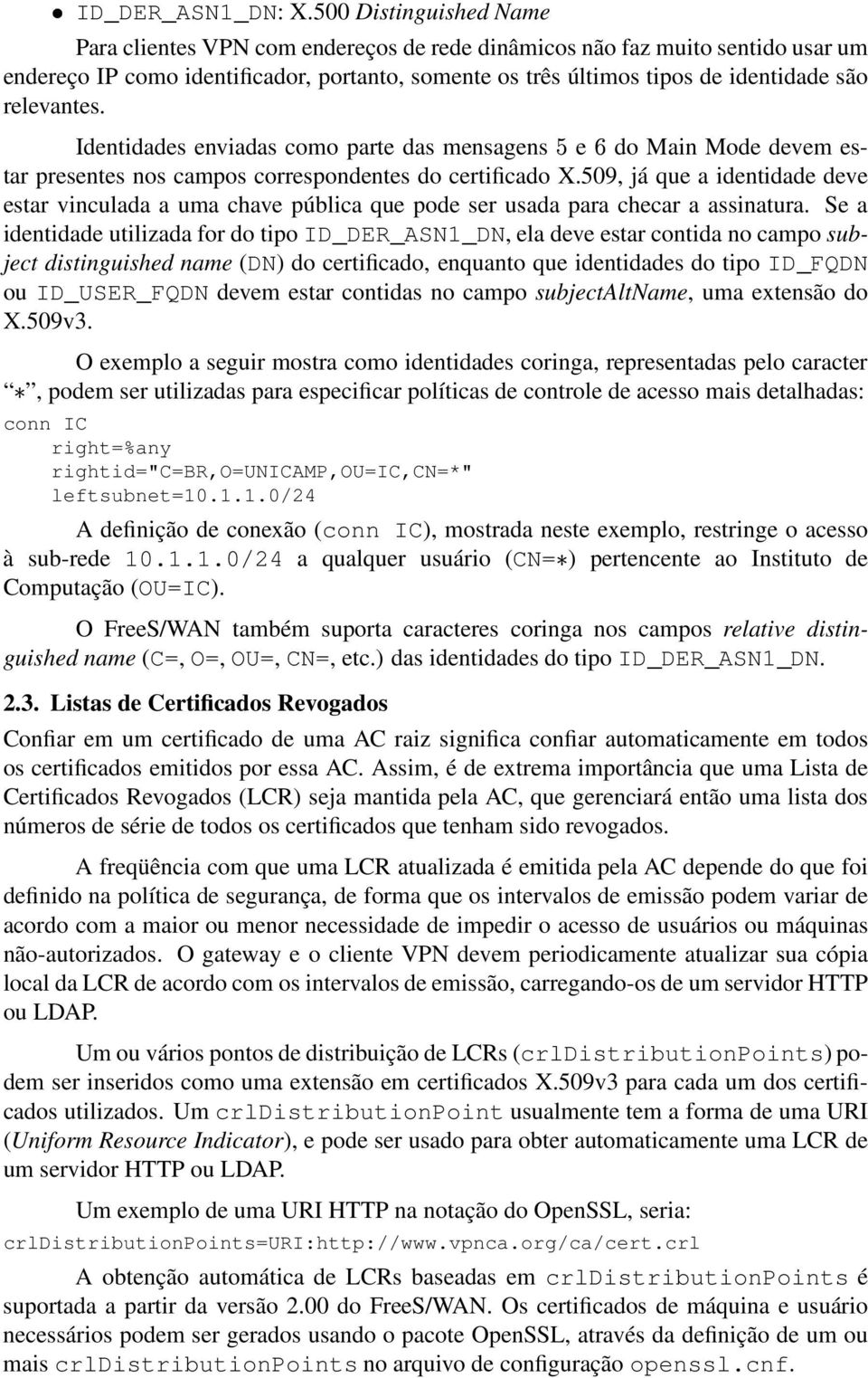 relevantes. Identidades enviadas como parte das mensagens e do Main Mode devem estar presentes nos campos correspondentes do certificado X.