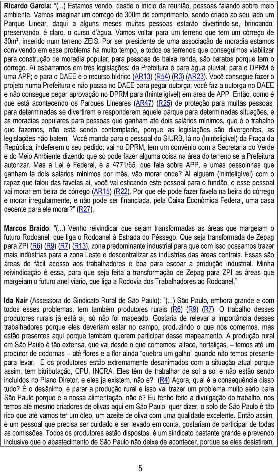 Vamos voltar para um terreno que tem um córrego de 30m², inserido num terreno ZEIS.