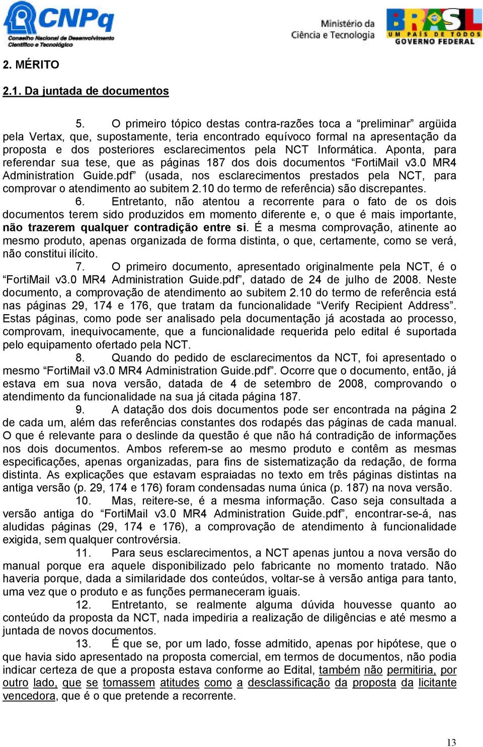 NCT Informática. Aponta, para referendar sua tese, que as páginas 187 dos dois documentos FortiMail v3.0 MR4 Administration Guide.