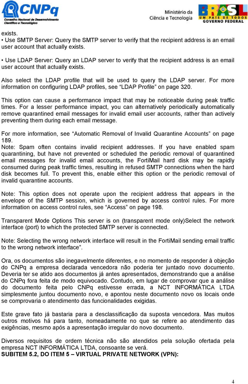 For more information on configuring LDAP profiles, see LDAP Profile on page 320. This option can cause a performance impact that may be noticeable during peak traffic times.