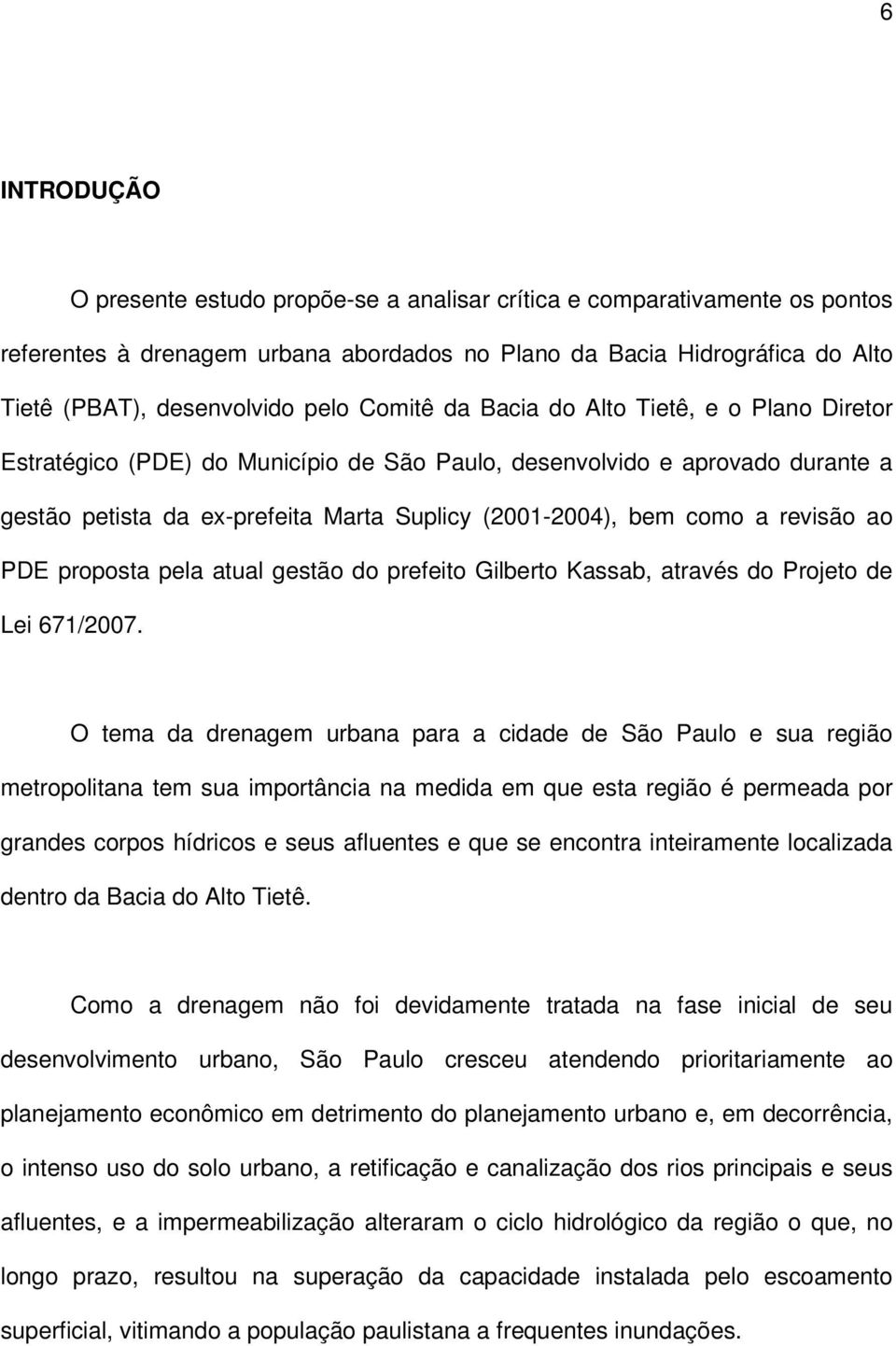 revisão ao PDE proposta pela atual gestão do prefeito Gilberto Kassab, através do Projeto de Lei 671/2007.