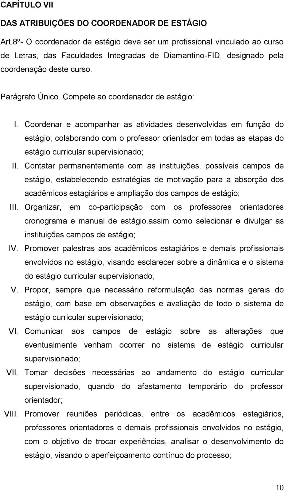 Compete ao coordenador de estágio: I.