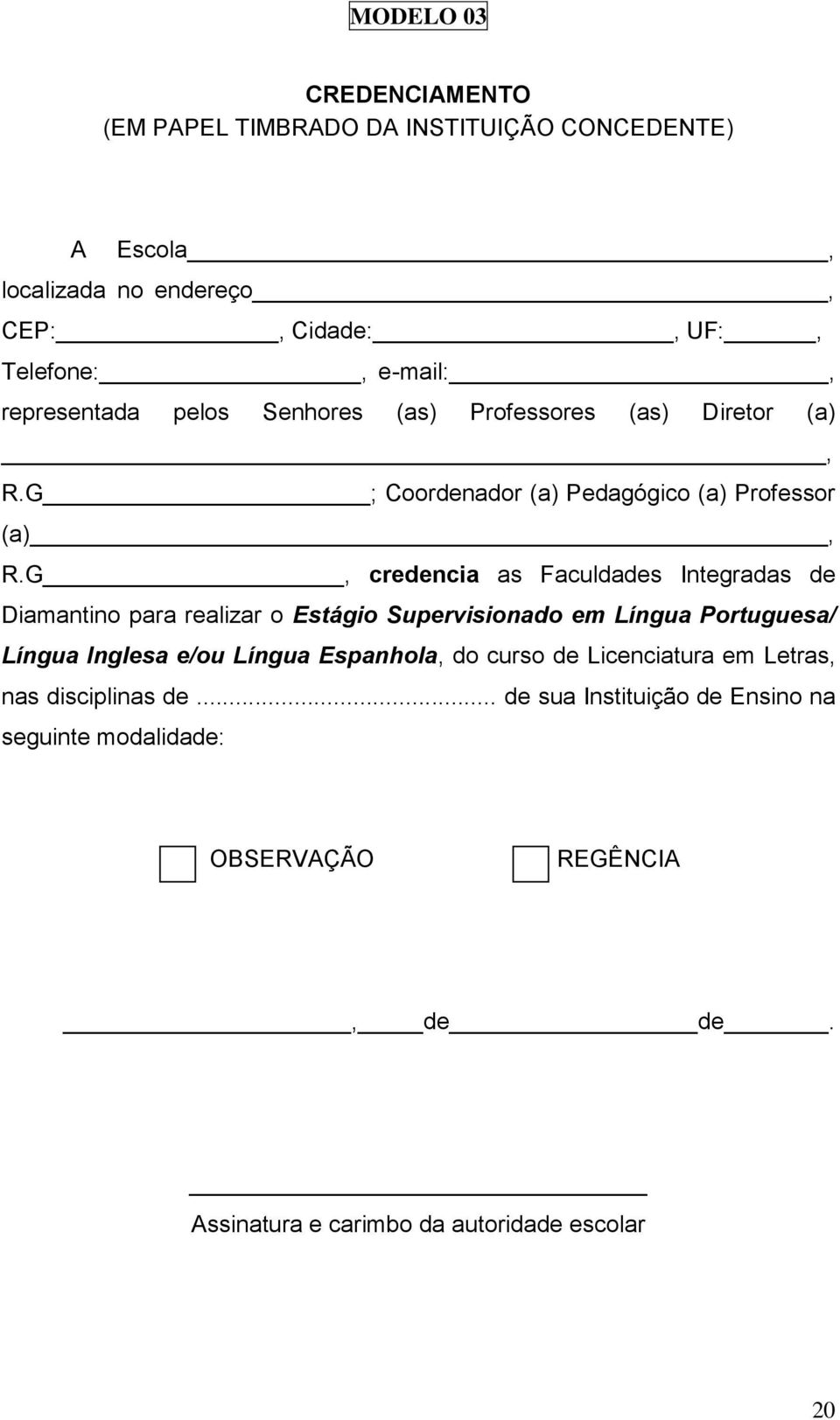 G, credencia as Faculdades Integradas de Diamantino para realizar o Estágio Supervisionado em Língua Portuguesa/ Língua Inglesa e/ou Língua