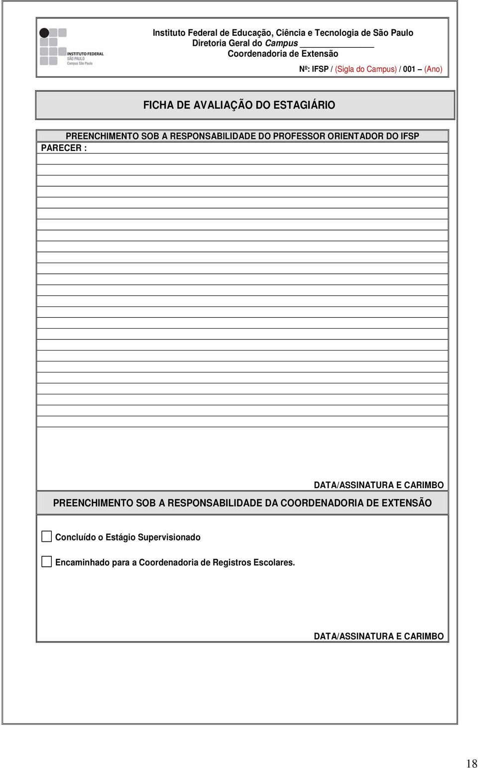 ORIENTADOR DO IFSP PARECER : DATA/ASSINATURA E CARIMBO PREENCHIMENTO SOB A RESPONSABILIDADE DA COORDENADORIA DE EXTENSÃO