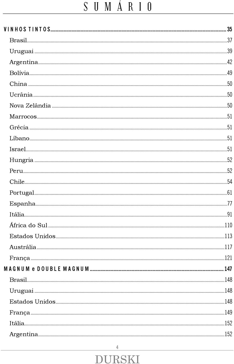 .. 77 Itália... 91 África do Sul... 110 Estados Unidos... 113 Austrália... 117 França.