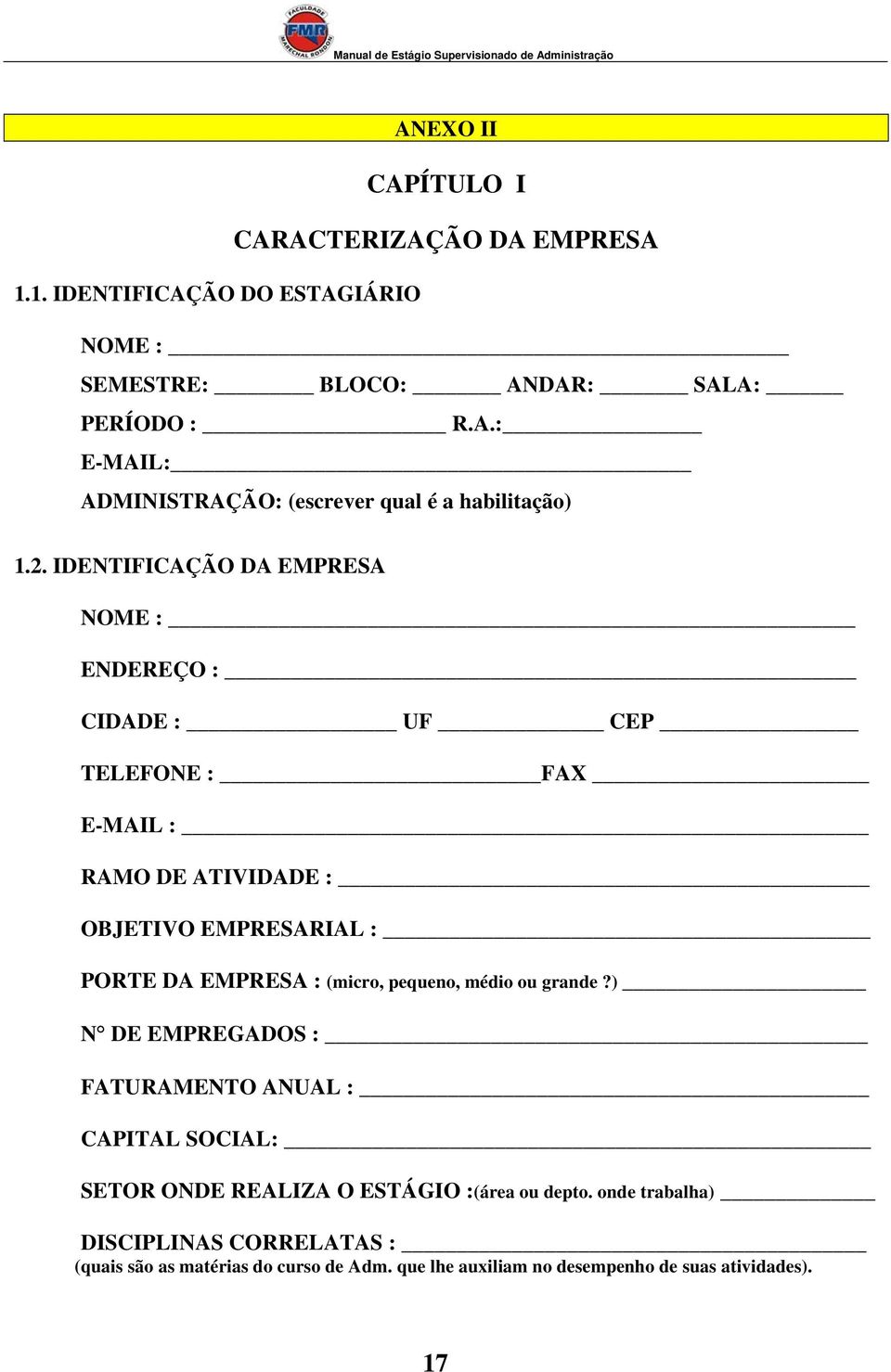 (micro, pequeno, médio ou grande?) N DE EMPREGADOS : FATURAMENTO ANUAL : CAPITAL SOCIAL: SETOR ONDE REALIZA O ESTÁGIO :(área ou depto.