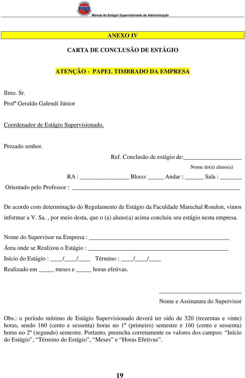 V. Sa., por meio desta, que o (a) aluno(a) acima concluiu seu estágio nesta empresa.