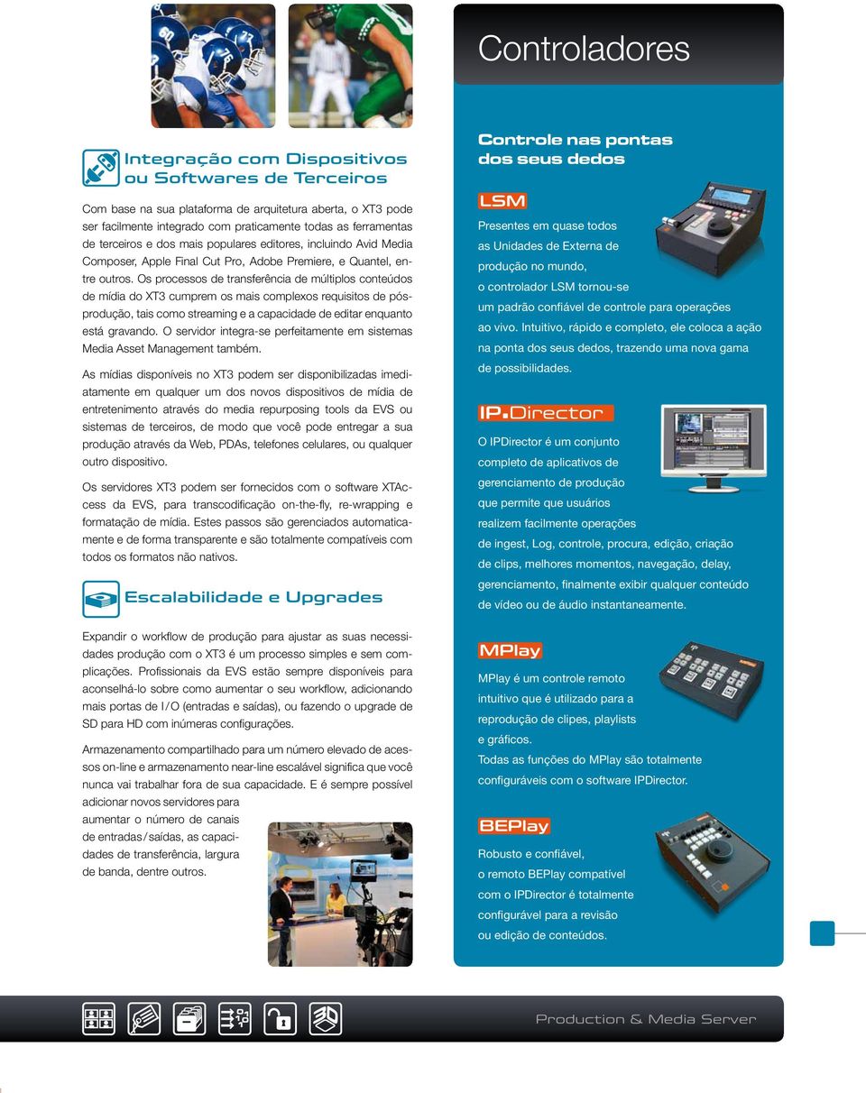 Os processos de transferência de múltiplos conteúdos de mídia do XT3 cumprem os mais complexos requisitos de pósprodução, tais como streaming e a capacidade de editar enquanto está gravando.