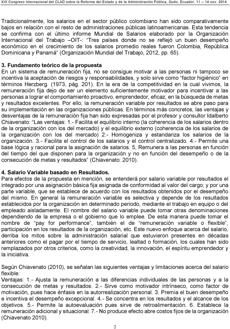 crecimiento de los salarios promedio reales fueron Colombia, República Dominicana y Panamá (Organización Mundial del Trabajo, 2012, pp. 65). 3.