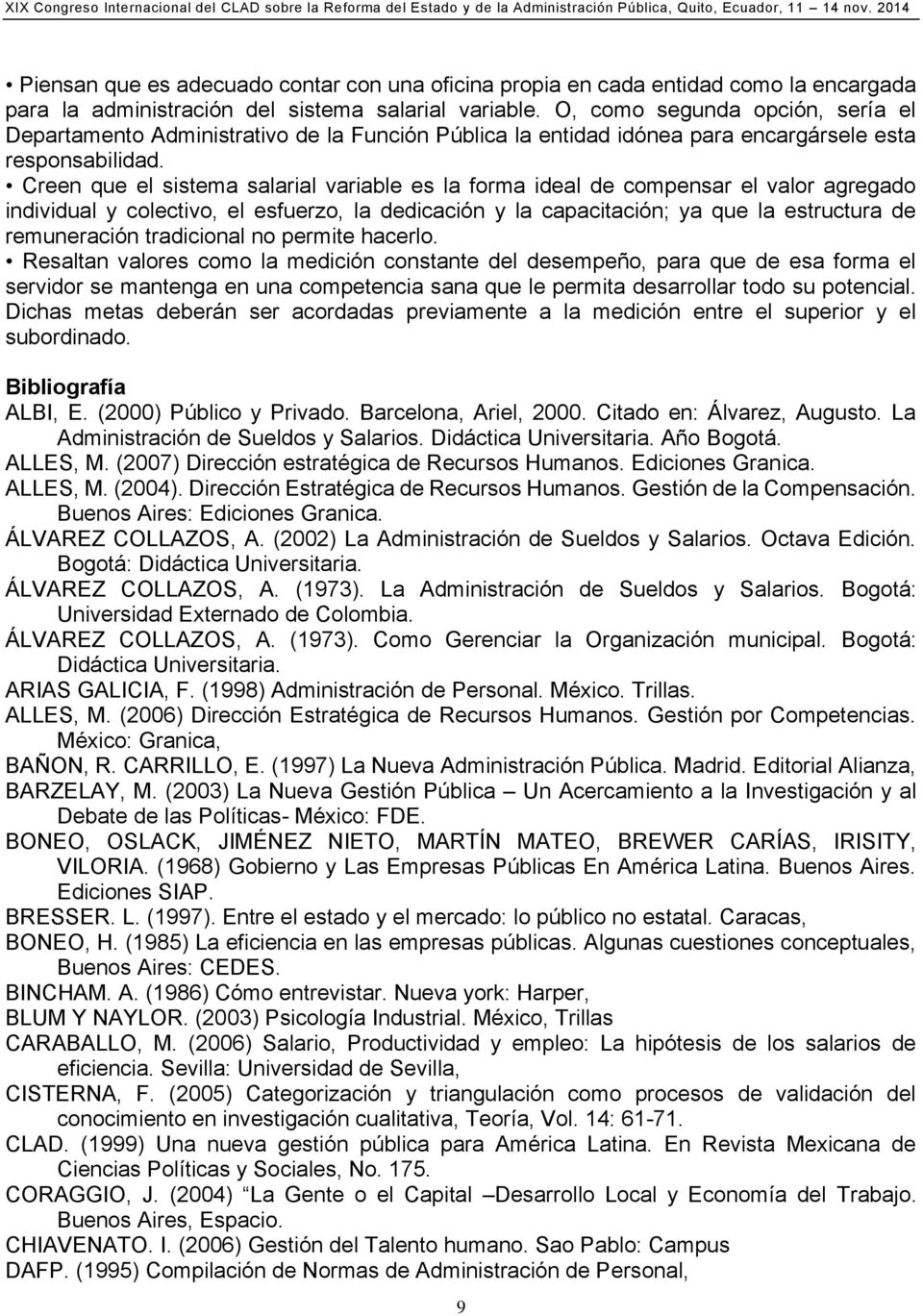 Creen que el sistema salarial variable es la forma ideal de compensar el valor agregado individual y colectivo, el esfuerzo, la dedicación y la capacitación; ya que la estructura de remuneración