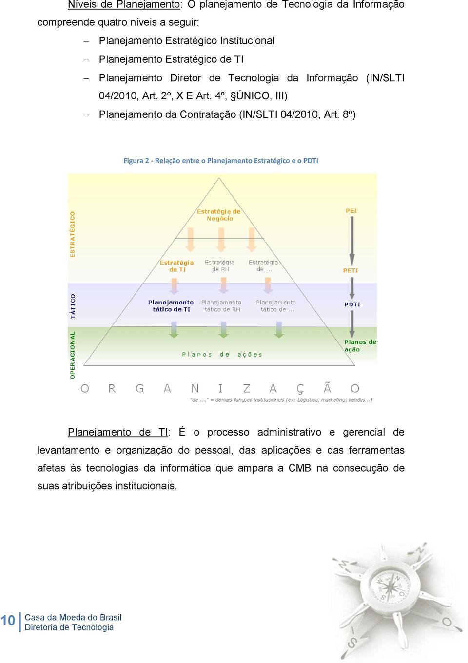 4º, ÚNICO, III) Planejamento da Contratação (IN/SLTI 04/2010, Art.