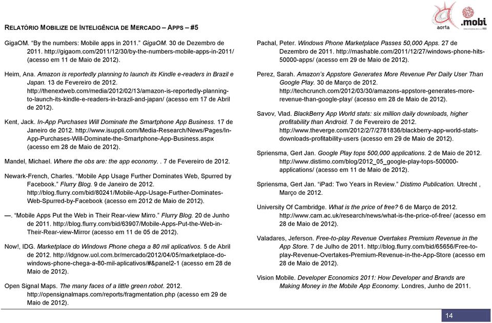 com/media/2012/02/13/amazon-is-reportedly-planningto-launch-its-kindle-e-readers-in-brazil-and-japan/ (acesso em 17 de Abril de 2012). Kent, Jack.