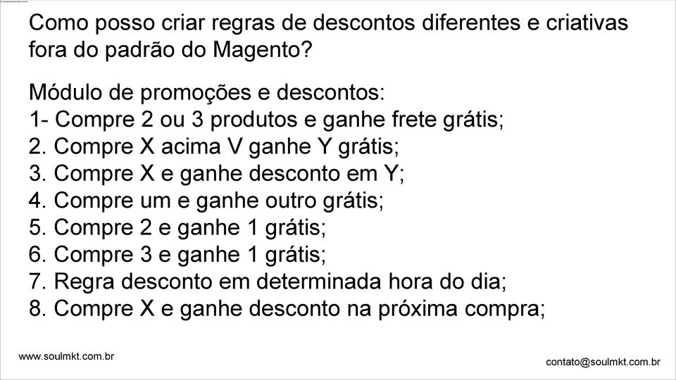 Compre X acima V ganhe Y grátis; 3. Compre X e ganhe desconto em Y; 4. Compre um e ganhe outro grátis; 5.