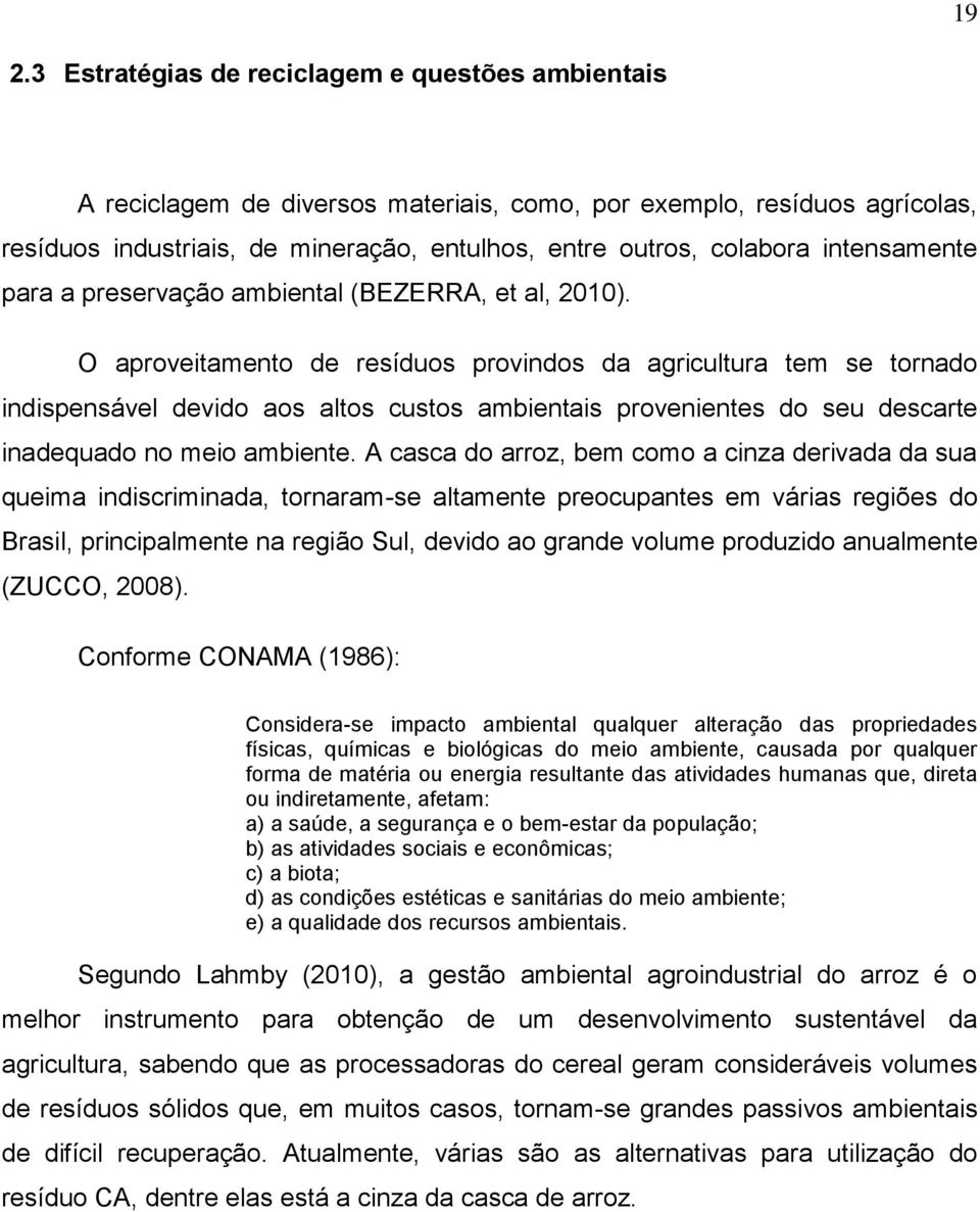 O aproveitamento de resíduos provindos da agricultura tem se tornado indispensável devido aos altos custos ambientais provenientes do seu descarte inadequado no meio ambiente.