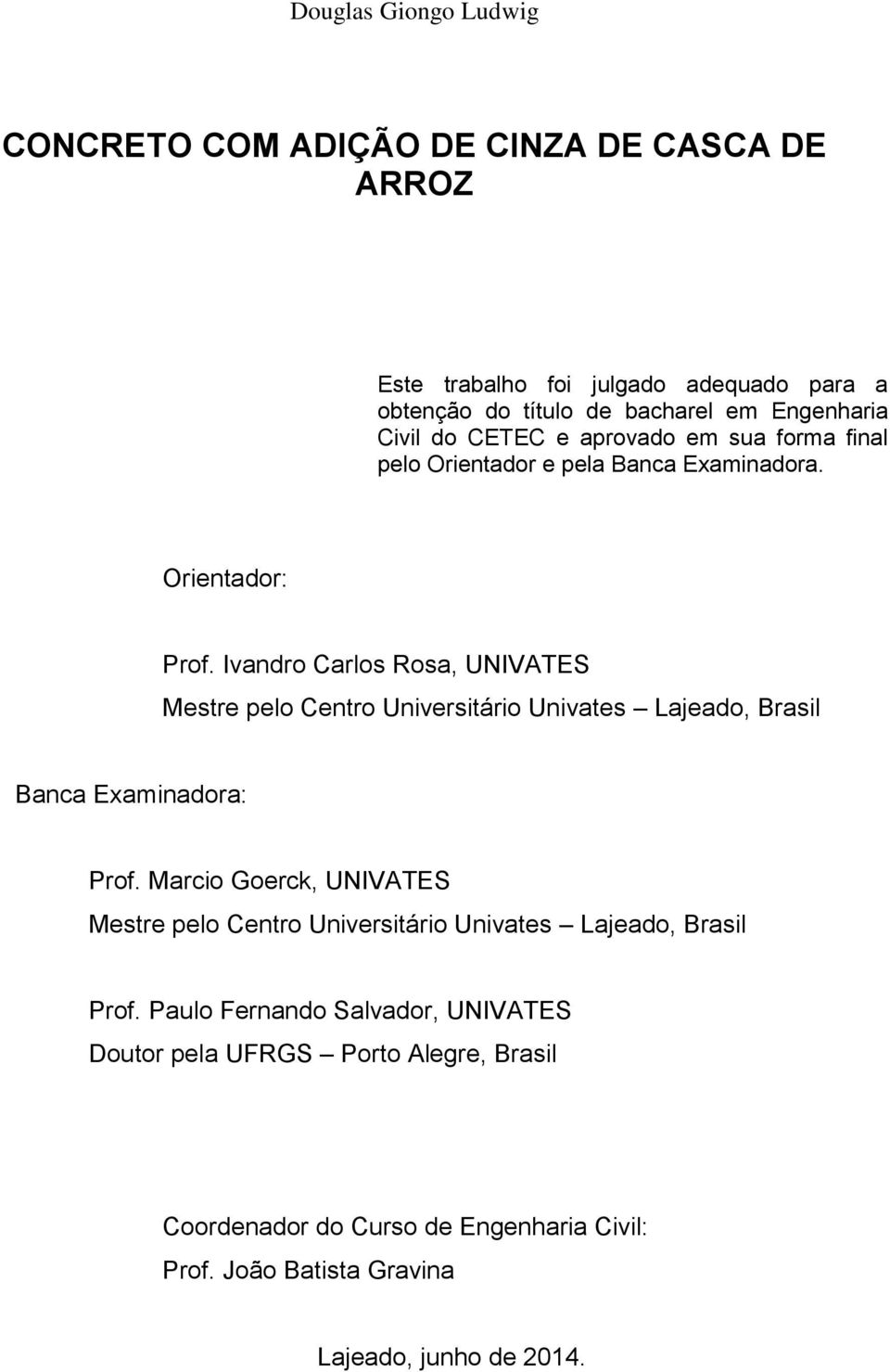 Ivandro Carlos Rosa, UNIVATES Mestre pelo Centro Universitário Univates Lajeado, Brasil Prof.