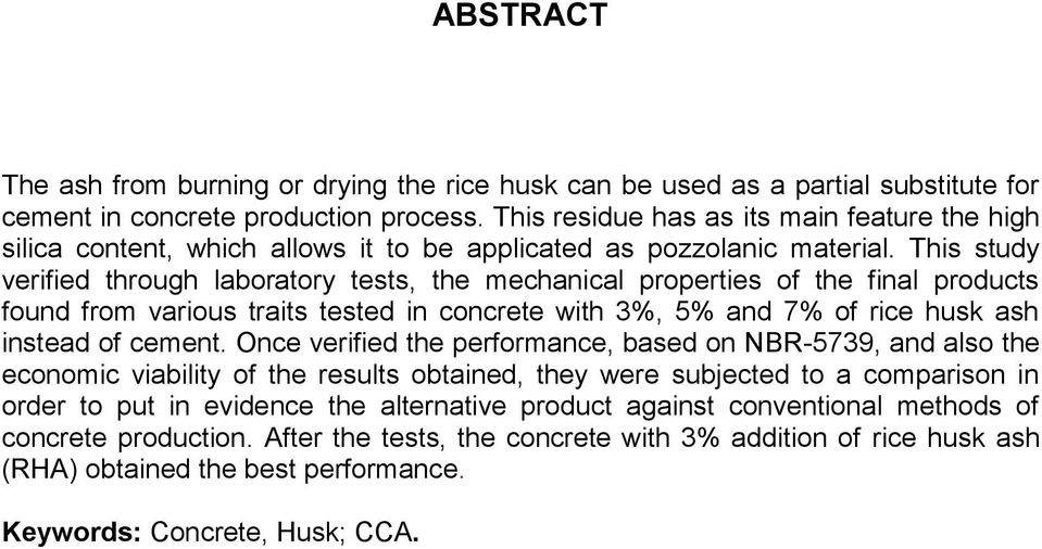 This study verified through laboratory tests, the mechanical properties of the final products found from various traits tested in concrete with 3%, 5% and 7% of rice husk ash instead of cement.