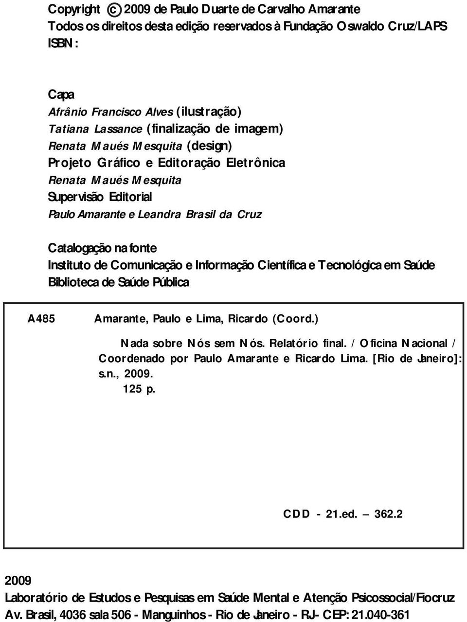 Instituto de Comunicação e Informação Científica e Tecnológica em Saúde Biblioteca de Saúde Pública A485 Amarante, Paulo e Lima, Ricardo (Coord.) Nada sobre Nós sem Nós. Relatório final.