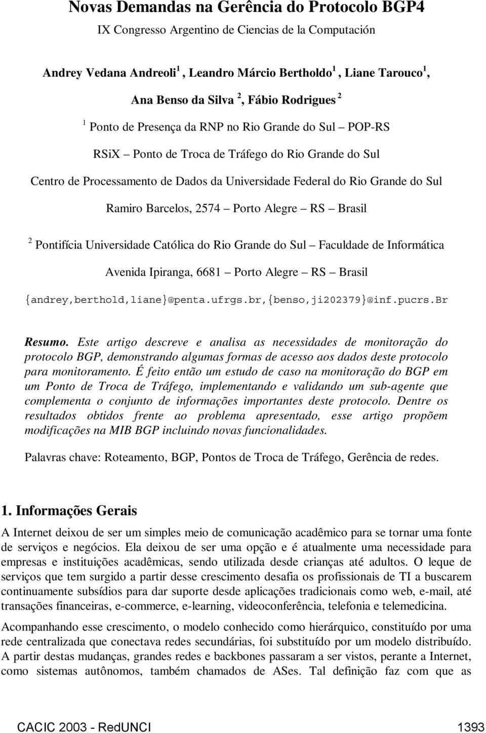 Ramiro Barcelos, 2574 Porto Alegre RS Brasil 2 Pontifícia Universidade Católica do Rio Grande do Sul Faculdade de Informática Avenida Ipiranga, 6681 Porto Alegre RS Brasil