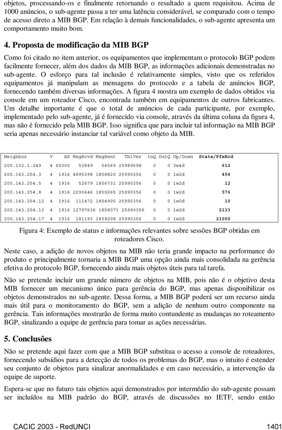 Em relação à demais funcionalidades, o sub-agente apresenta um comportamento muito bom. 4.