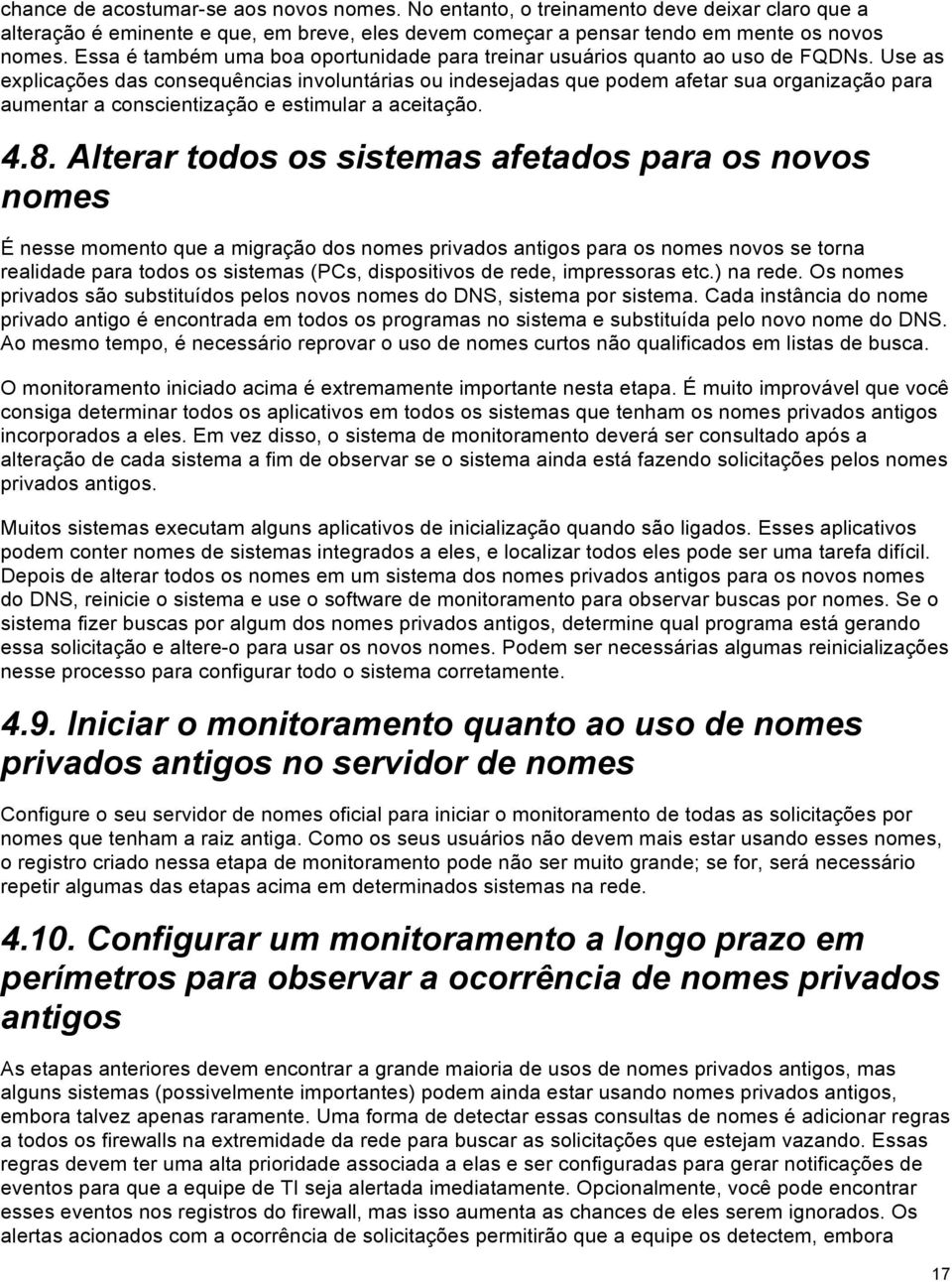 Use as explicações das consequências involuntárias ou indesejadas que podem afetar sua organização para aumentar a conscientização e estimular a aceitação. 4.8.