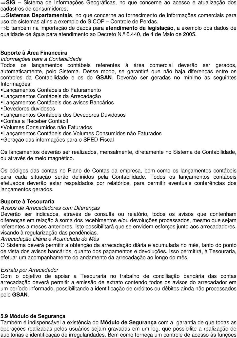 440, de 4 de Maio de 2005. Suporte à Área Financeira Informações para a Contabilidade Todos os lançamentos contábeis referentes à área comercial deverão ser gerados, automaticamente, pelo Sistema.