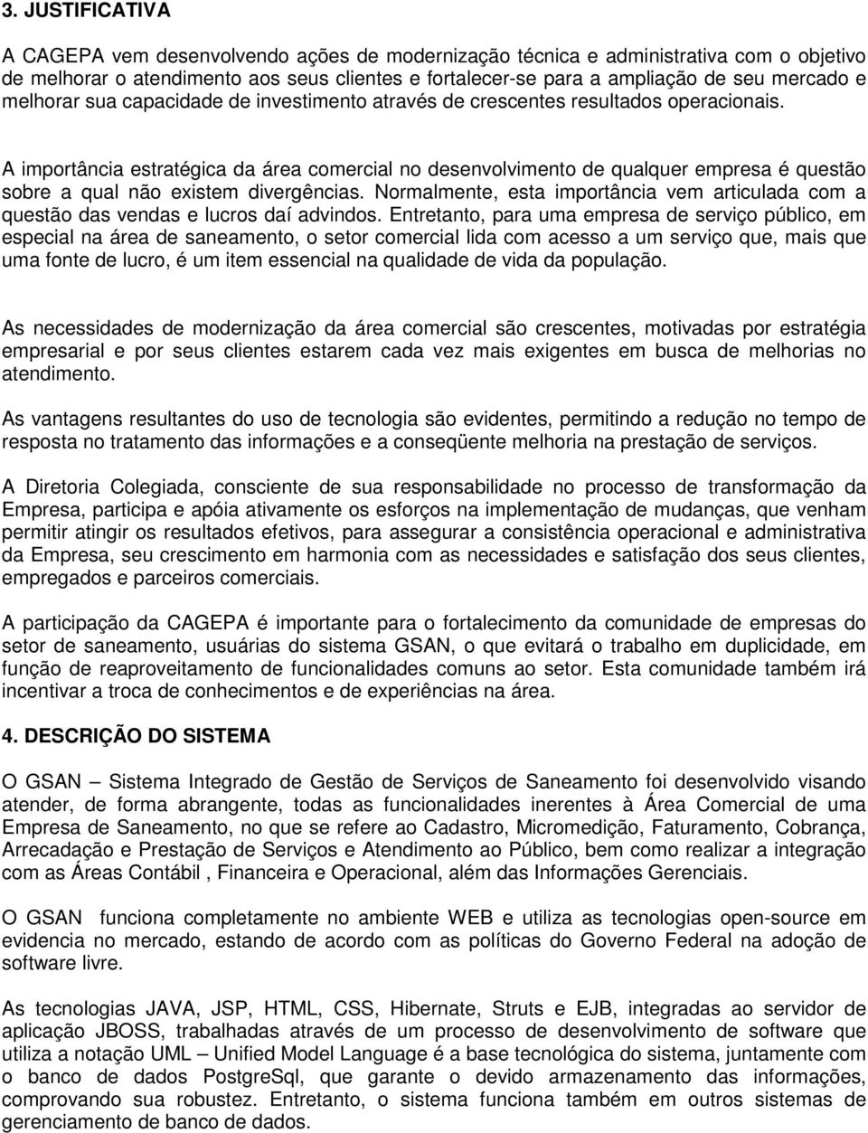 A importância estratégica da área comercial no desenvolvimento de qualquer empresa é questão sobre a qual não existem divergências.