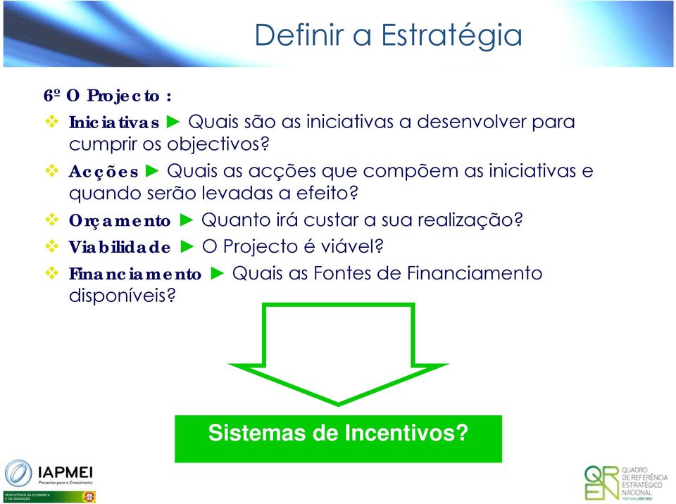 Acções Quais as acções que compõem as iniciativas e quando serão levadas a efeito?