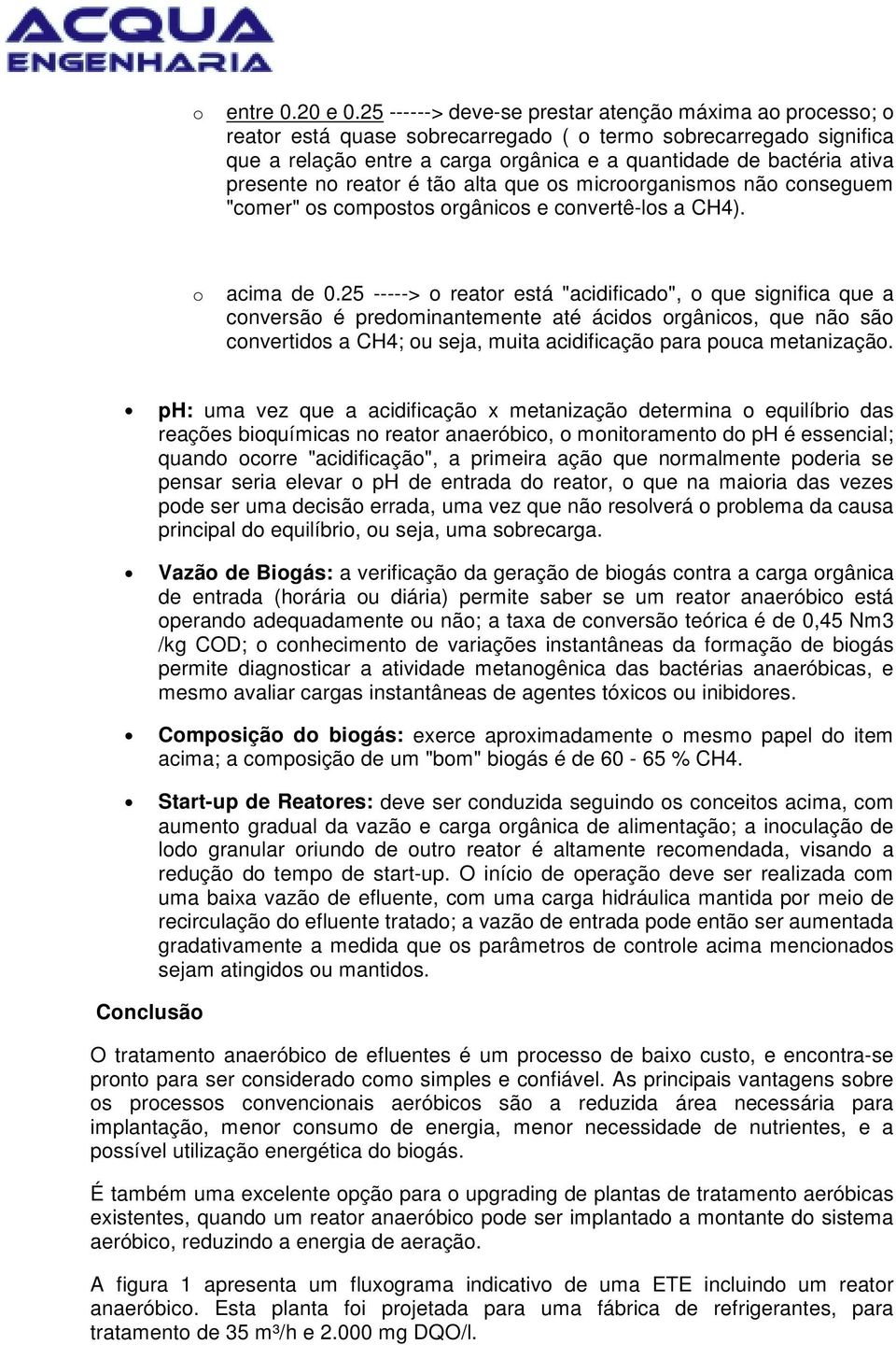 presente no reator é tão alta que os microorganismos não conseguem "comer" os compostos orgânicos e convertê-los a CH4). o acima de 0.