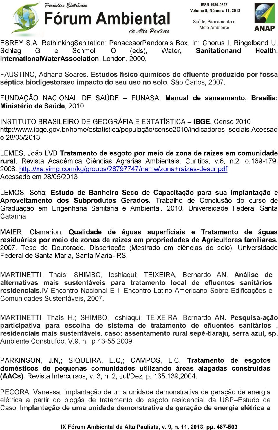 Manual de saneamento. Brasília: Ministério da Saúde, 2010. INSTITUTO BRASILEIRO DE GEOGRÁFIA E ESTATÍSTICA IBGE. Censo 2010 http://www.ibge.gov.