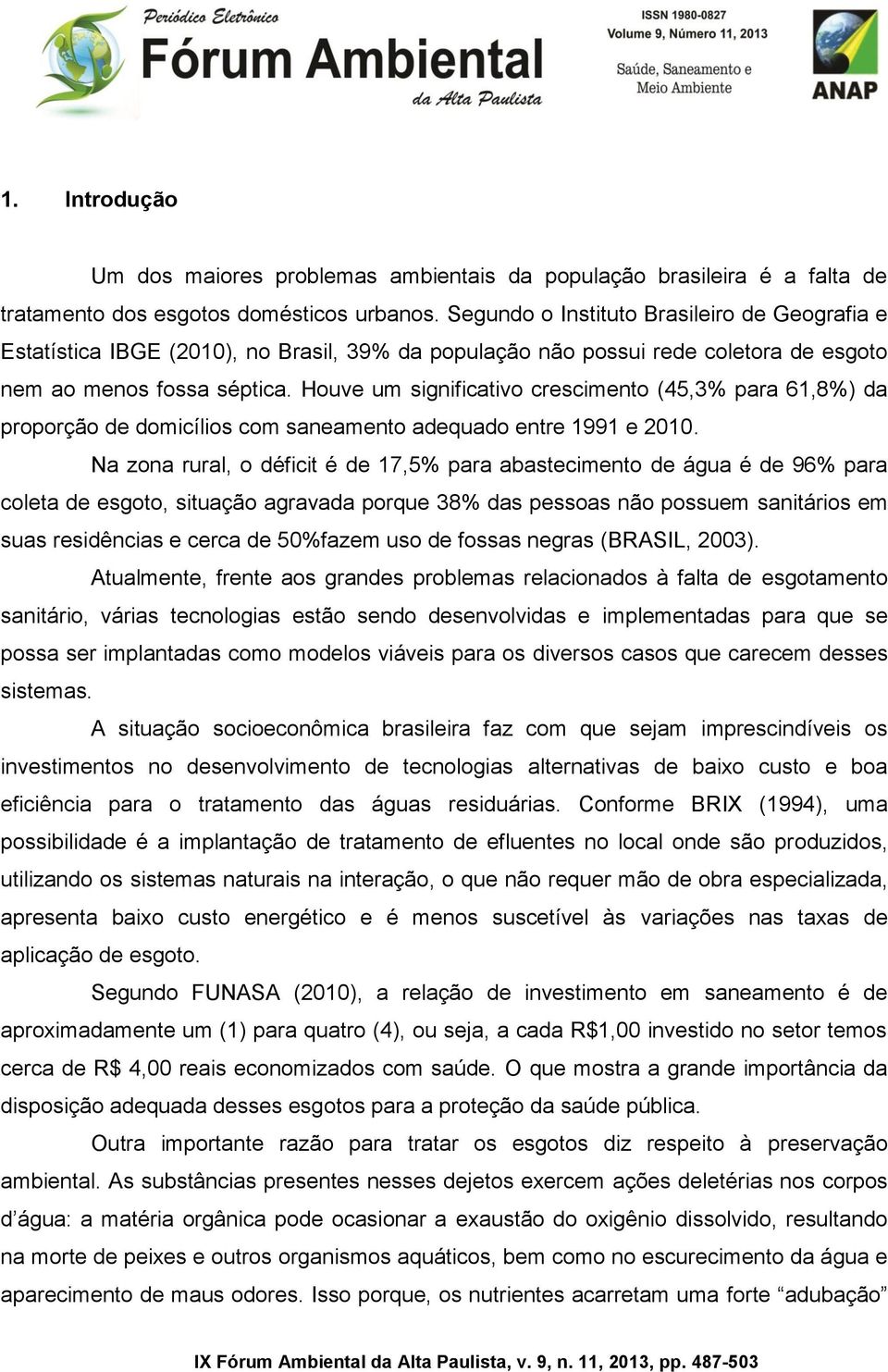 Houve um significativo crescimento (45,3% para 61,8%) da proporção de domicílios com saneamento adequado entre 1991 e 2010.