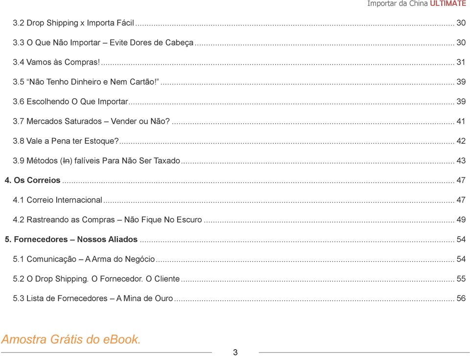 ... 42 3.9 Métodos (In) falíveis Para Não Ser Taxado... 43 4. Os Correios... 47 4.1 Correio Internacional... 47 4.2 Rastreando as Compras Não Fique No Escuro.