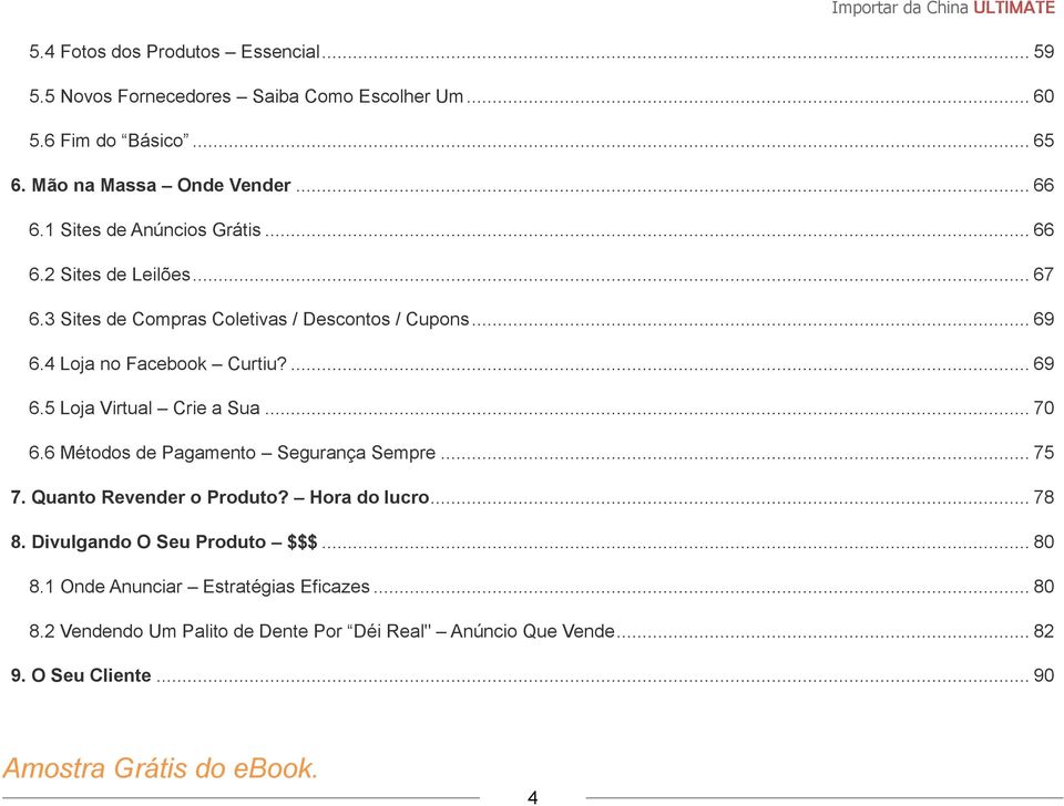 .. 70 6.6 Métodos de Pagamento Segurança Sempre... 75 7. Quanto Revender o Produto? Hora do lucro... 78 8. Divulgando O Seu Produto $$$... 80 8.