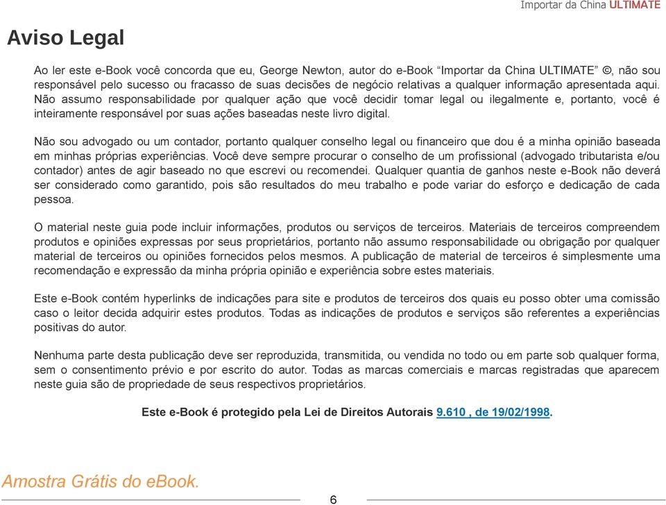 Não assumo responsabilidade por qualquer ação que você decidir tomar legal ou ilegalmente e, portanto, você é inteiramente responsável por suas ações baseadas neste livro digital.