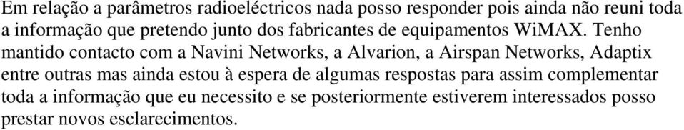 Tenho mantido contacto com a Navini Networks, a Alvarion, a Airspan Networks, Adaptix entre outras mas ainda