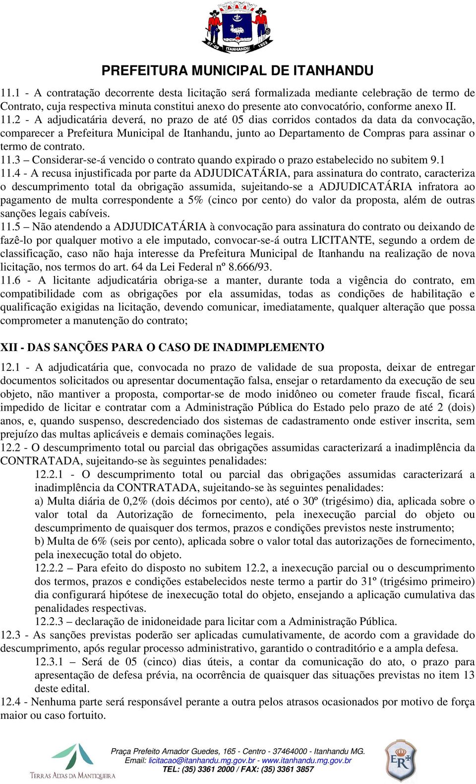 contrato. 11.3 Considerar-se-á vencido o contrato quando expirado o prazo estabelecido no subitem 9.1 11.