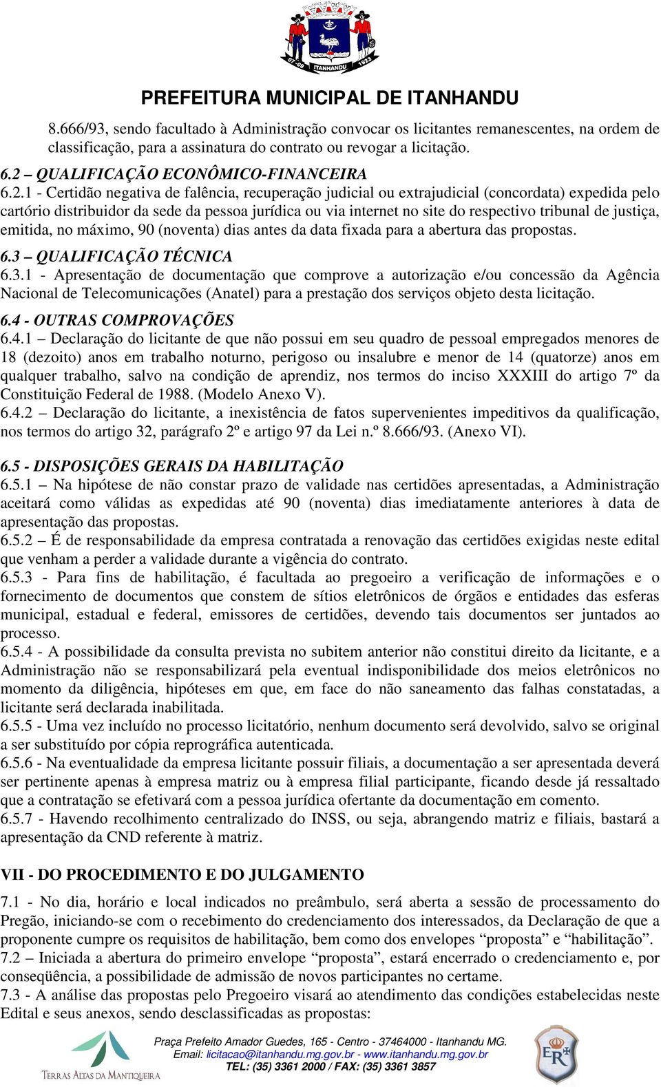 internet no site do respectivo tribunal de justiça, emitida, no máximo, 90 (noventa) dias antes da data fixada para a abertura das propostas. 6.3 